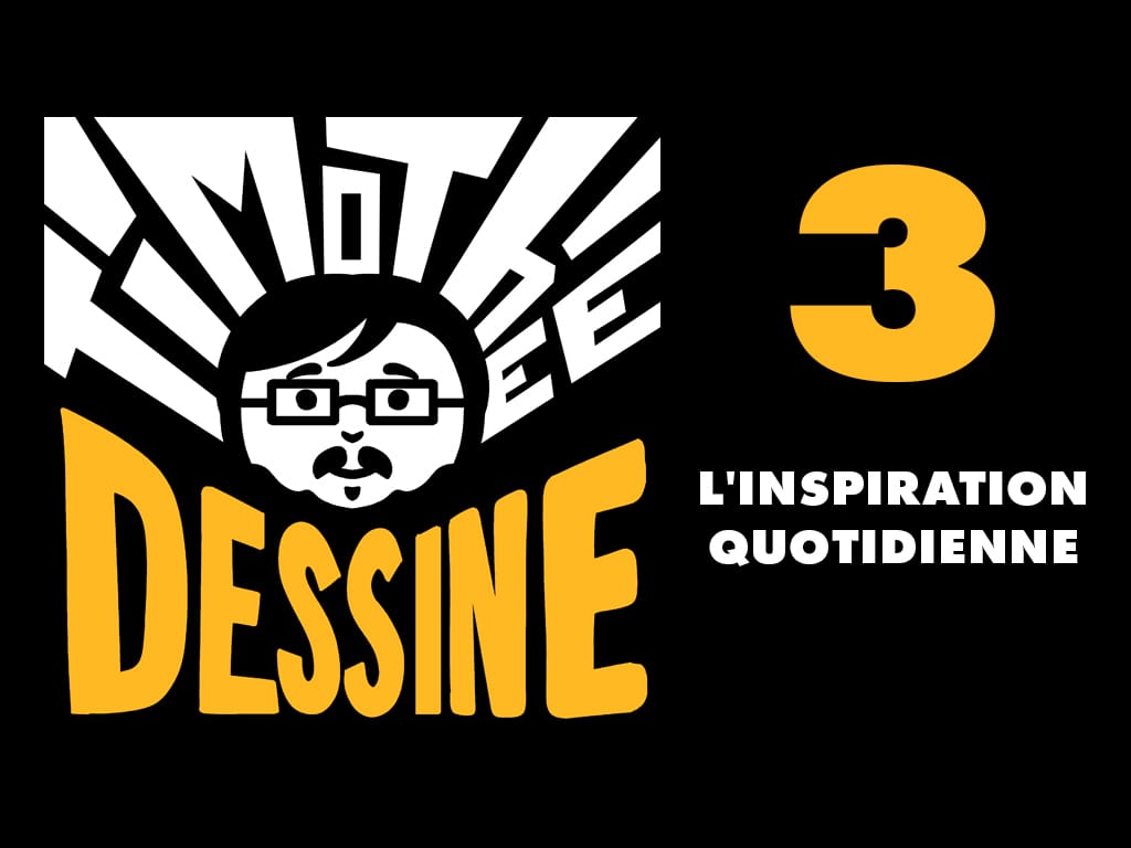 Episode 3 : Inspiration quotidienne