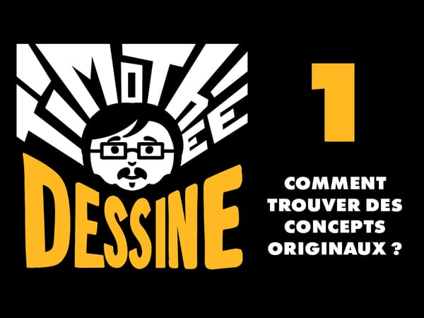 Comment trouver des concepts originaux ? Timothée Dessine Podcast 1